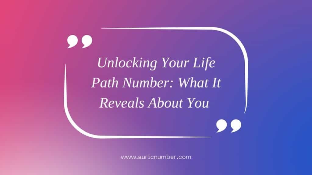 Unlocking your life path number reveals personality insights.